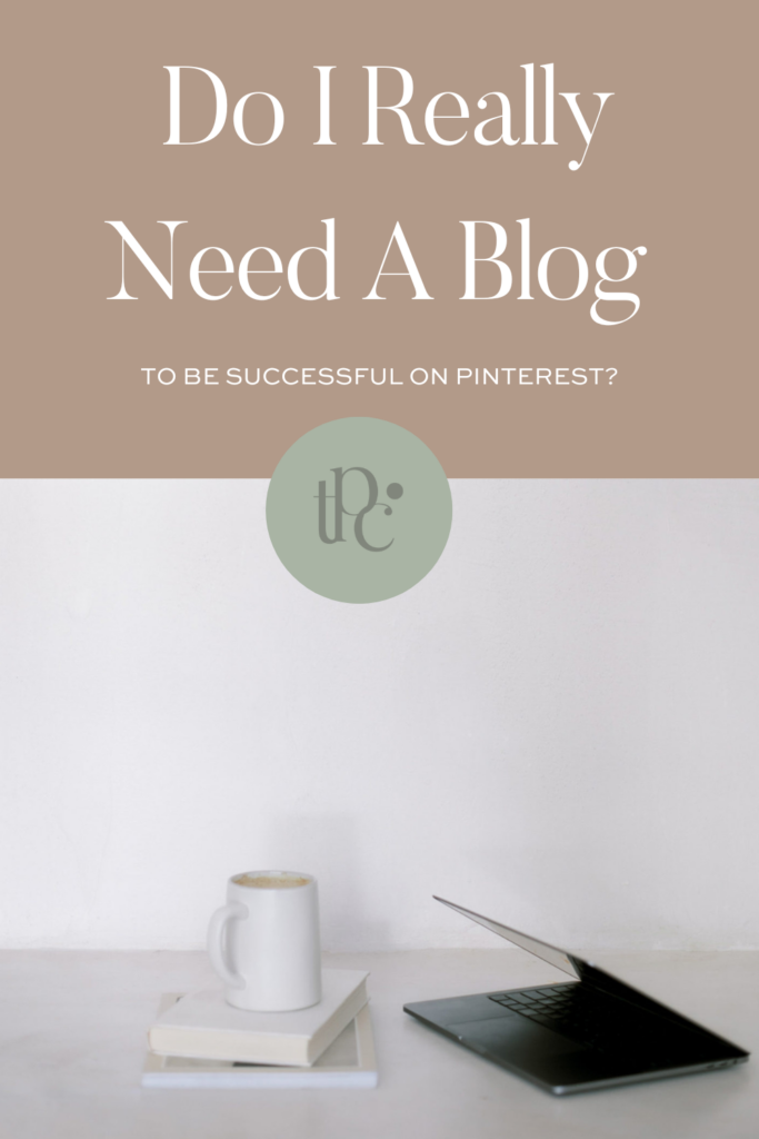 Do I Really Need A Blog To Be Successful On Pinterest?