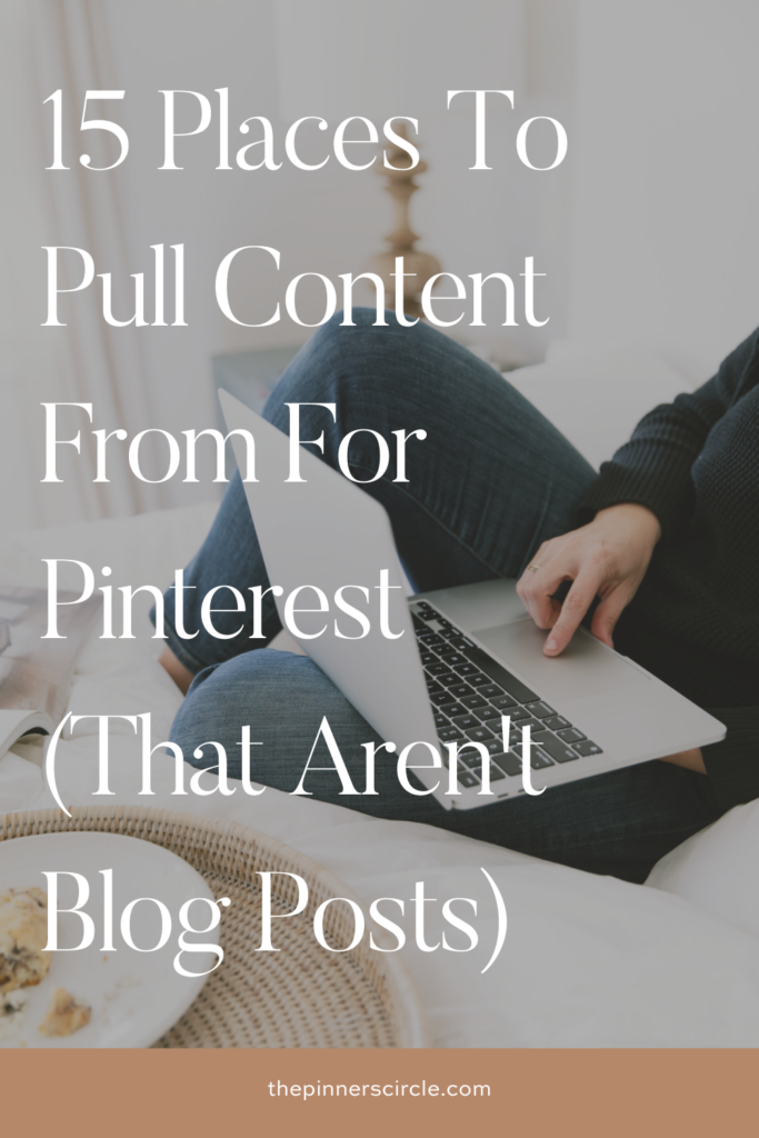 15 Places To Pull Content From For Pinterest (That Aren't Blog Posts)