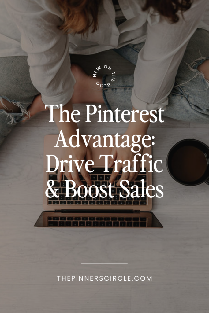 The Pinterest Advantage: Drive Traffic & Boost Sales


