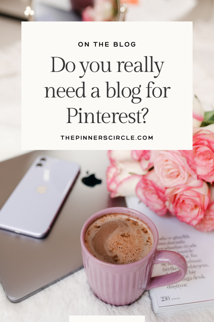 Do you really need a blog for Pinterest? | The Pinner's Circle